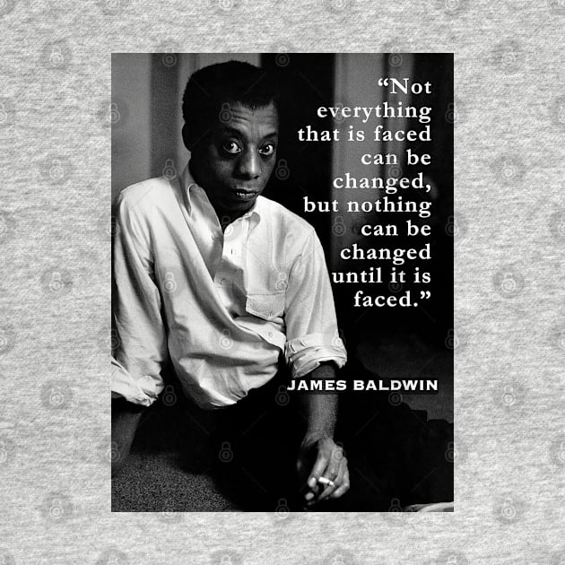 James Baldwin portrait and  quote: “Not everything that is faced can be changed...” by artbleed